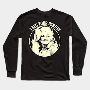 Dolly Parton - I Beg Your Parton Long Sleeve T-Shirt